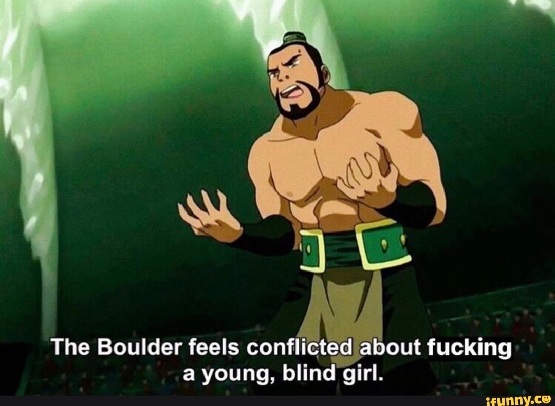 The Boulder feels conflicted about fucking a young, blind girl. - iFunny  Brazil