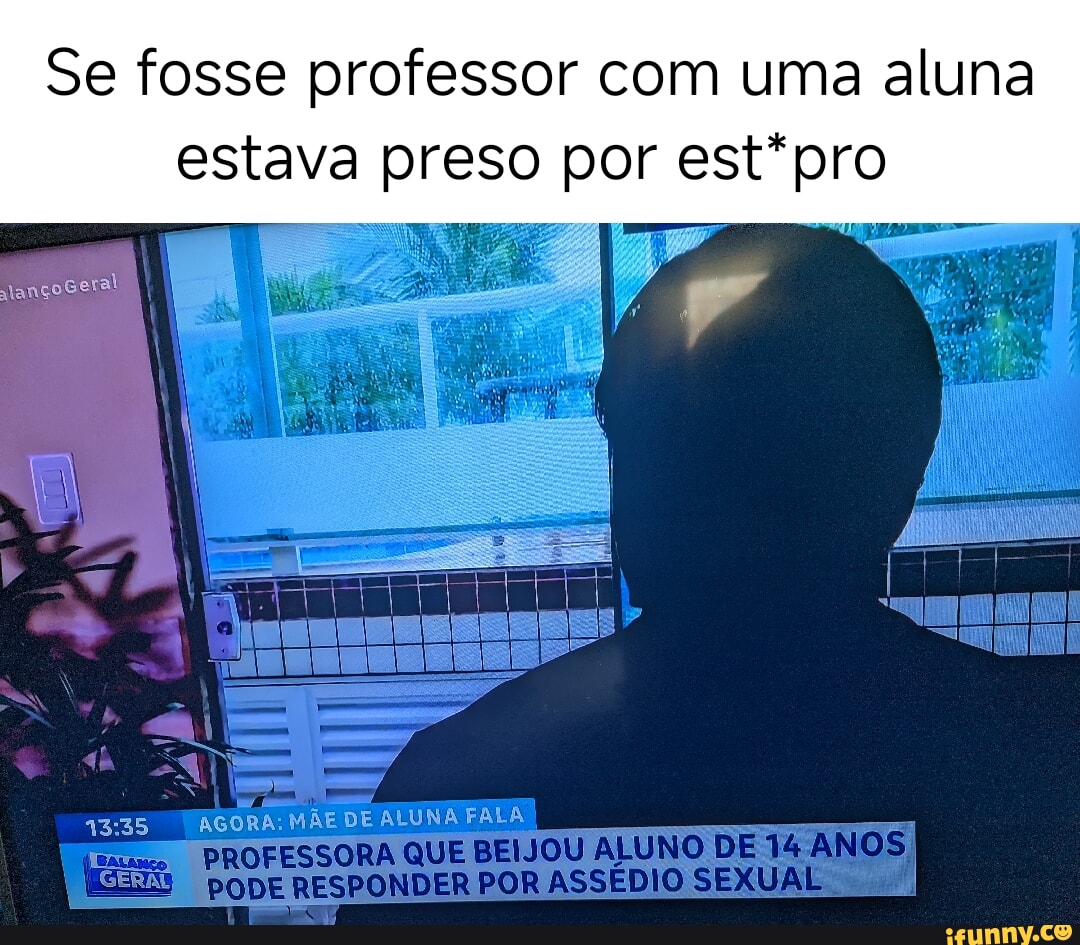 Se Fosse Professor Com Uma Aluna Estava Preso Por Estpro Jançogeral Agora MÃe De Aluna Fala I 9105