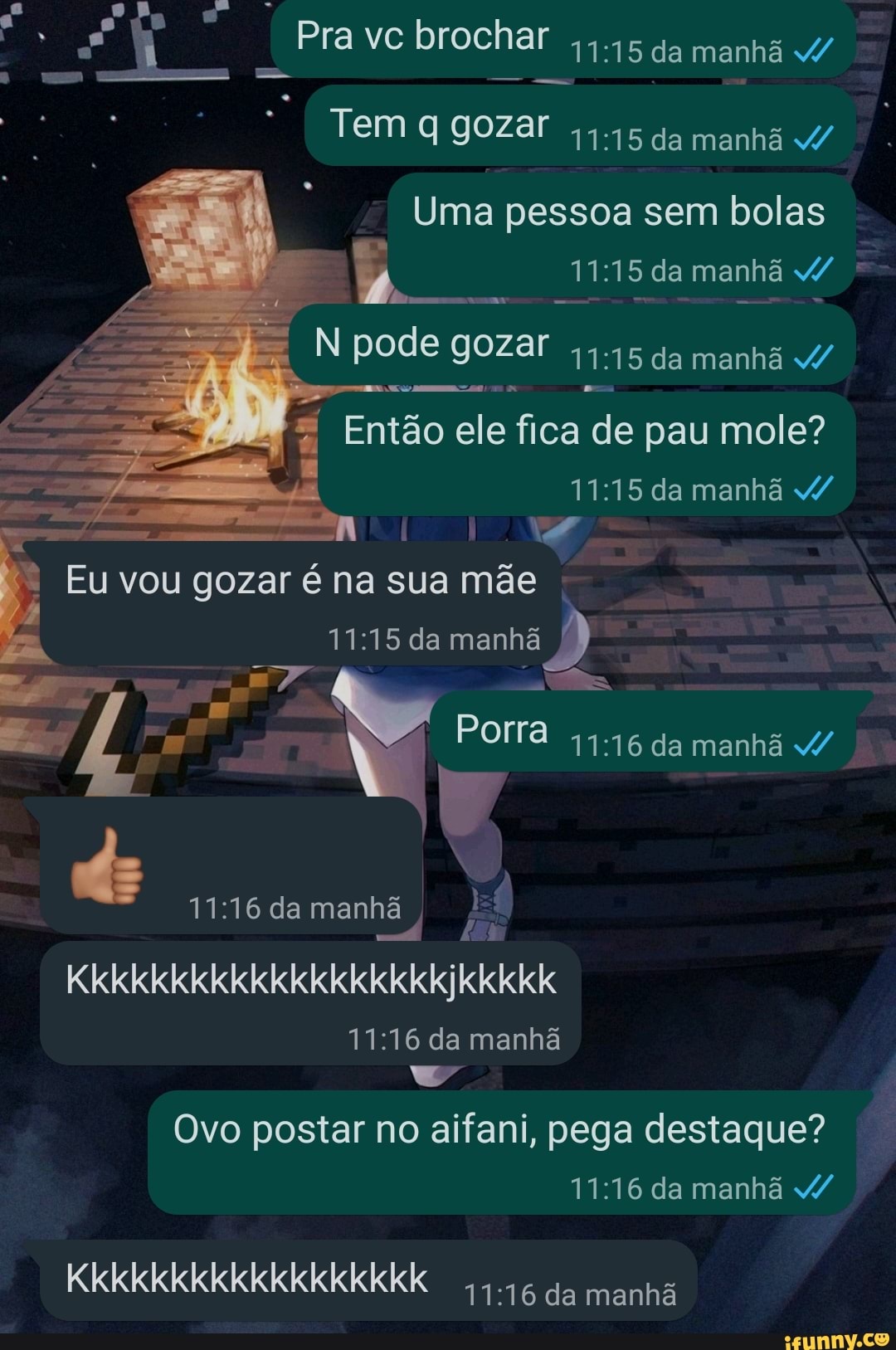 Pra vc brochar da manhã 4/ Tem q gozar :15 da man 15 da man pode