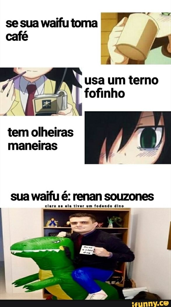 Se sua waifu toma usa um terno fofinho tem olheiras maneiras sua