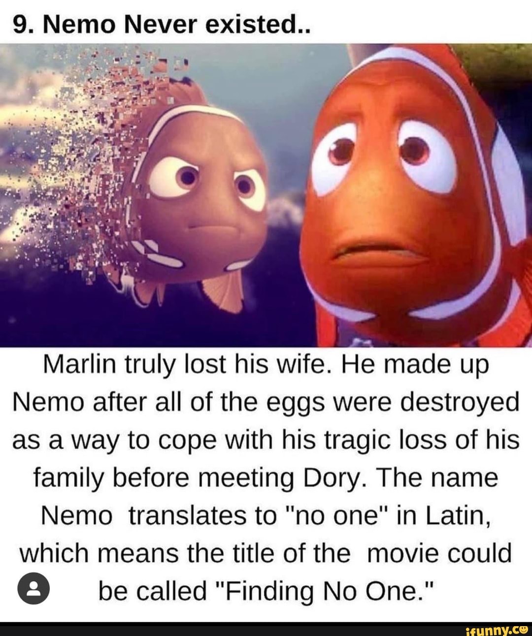 9. Nemo Never existed.. Marlin truly lost his wife. He made up ...
