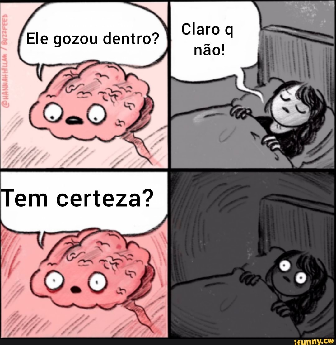 Em certeza? Claro Ele gozou dentro? não! - iFunny Brazil