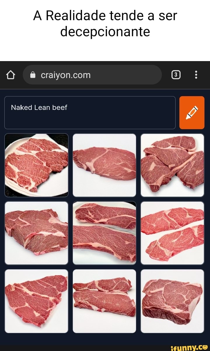 A Realidade Tende A Ser Decepcionante Naked Lean Beef Ifunny Brazil