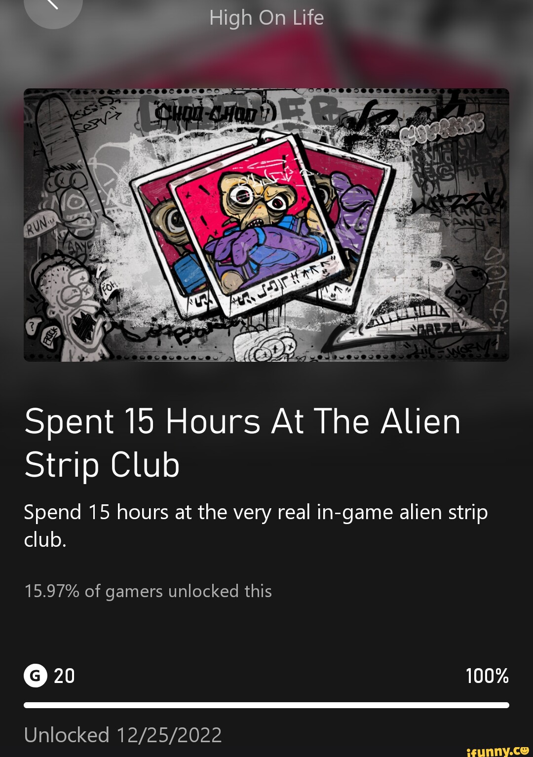 High On Life Spent 15 Hours At The Alien Strip Club Spend 15 hours at the  very real in-game alien strip club. 15.97% of gamers unlocked this 20 100%  Unlocked - iFunny Brazil