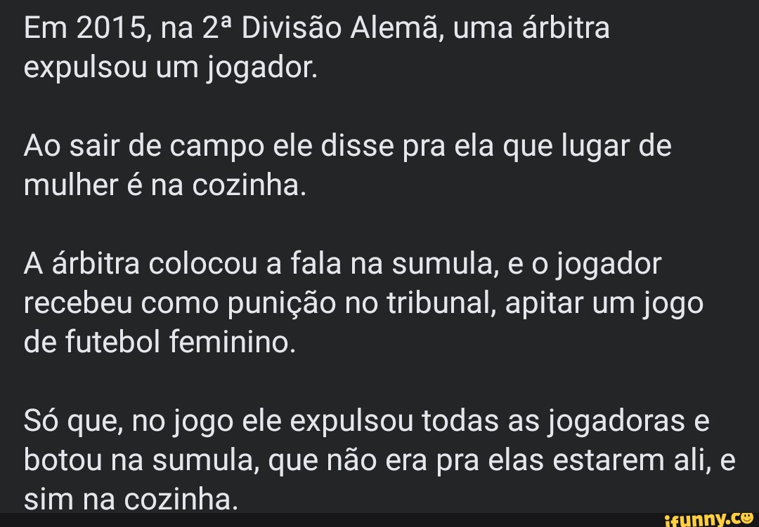 Na Bundesliga 2, uma arbitra expulsou um jogador, ao sair do campo ele  disse para ela