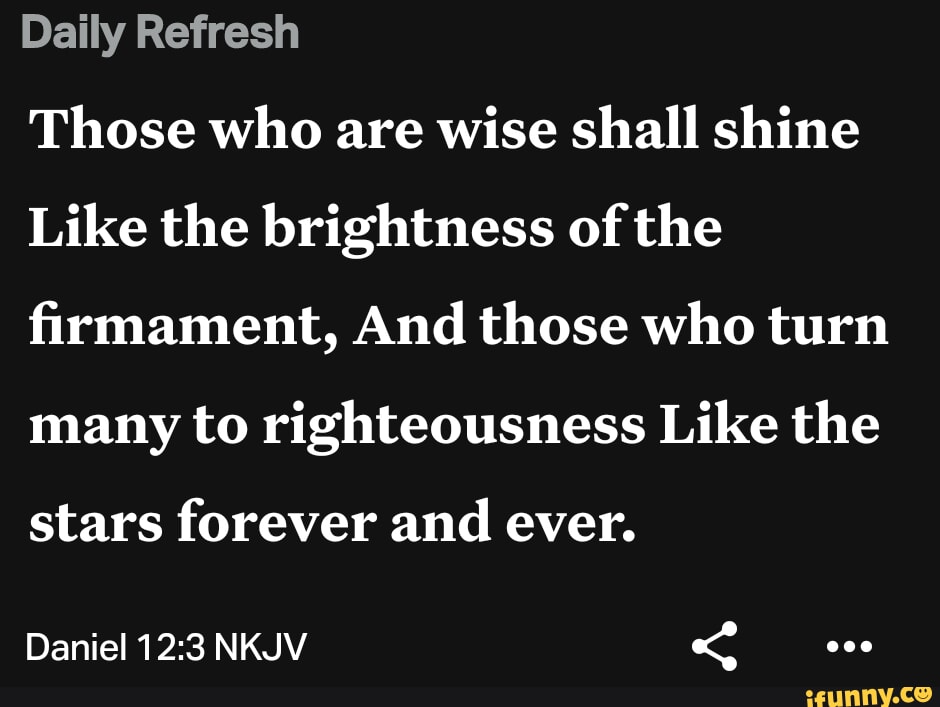 Daily Refresh Those who are wise shall shine Like the brightness of the ...