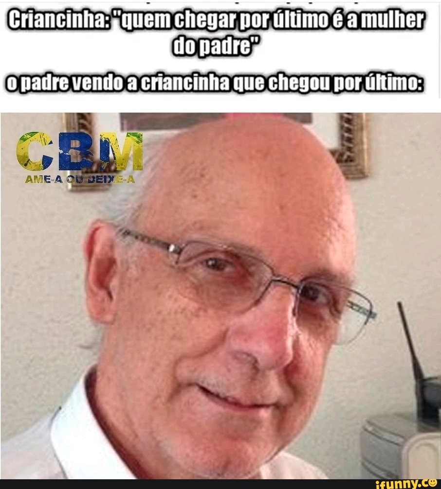 Chegar por último é a mulher, do padre; padre vendo a criancinha que ...