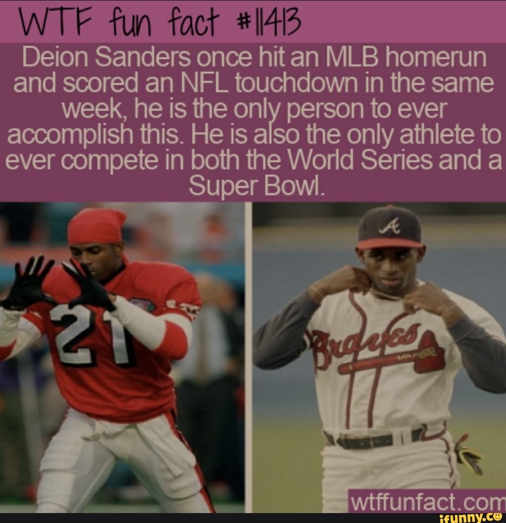 WTF fun tact Deion Sanders once hit an MLB homerun and scored an NFL  touchdown in the same week, he is the only person to ever accomplish this.  He is also the