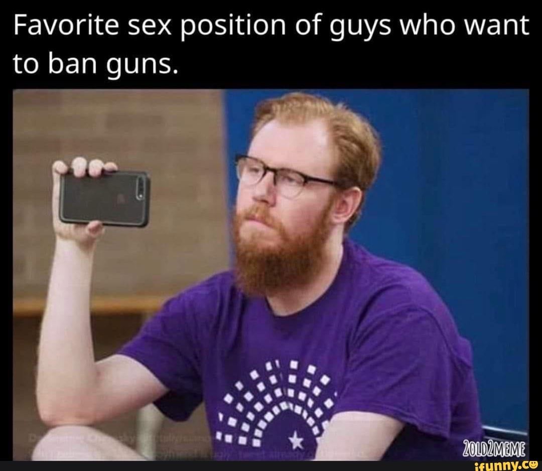 Favorite sex position of guys who want to ban guns. OH - iFunny Brazil