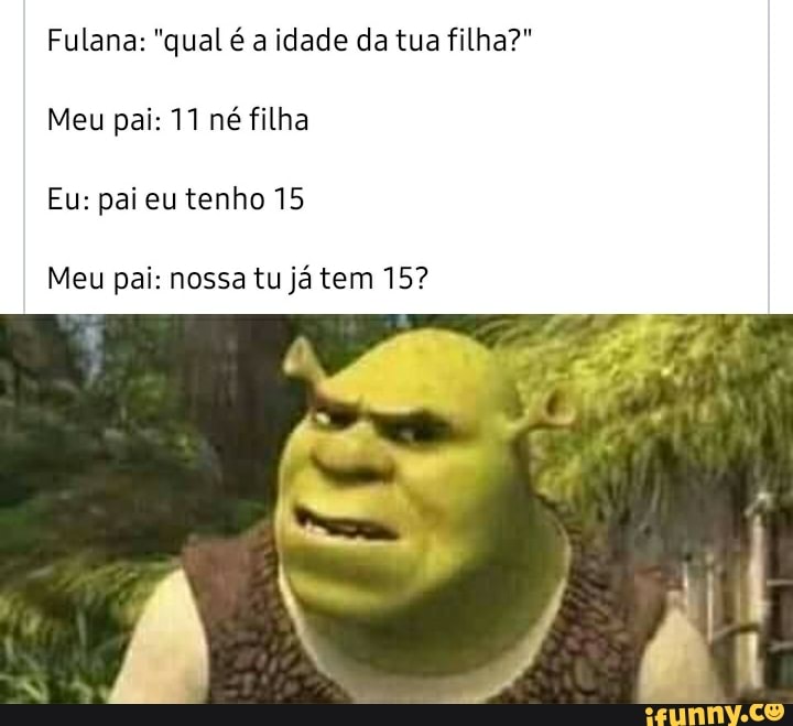 Meu pai falando q eu tenho 11 anos por causa de promoção u que falei ter 12  - iFunny Brazil