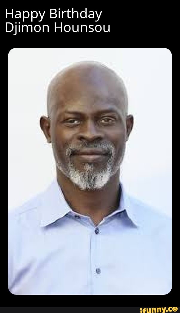 Happy Birthday Djimon Hounsou - iFunny Brazil