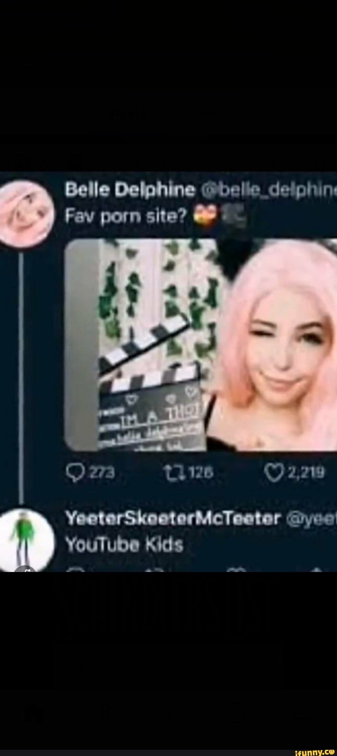 Belle Delphine @belle_deiphir: Fav porn site? 274 t1126 2,219  YeeterSkeeterMcTeeter ayre YouTube Kids om! = - iFunny Brazil