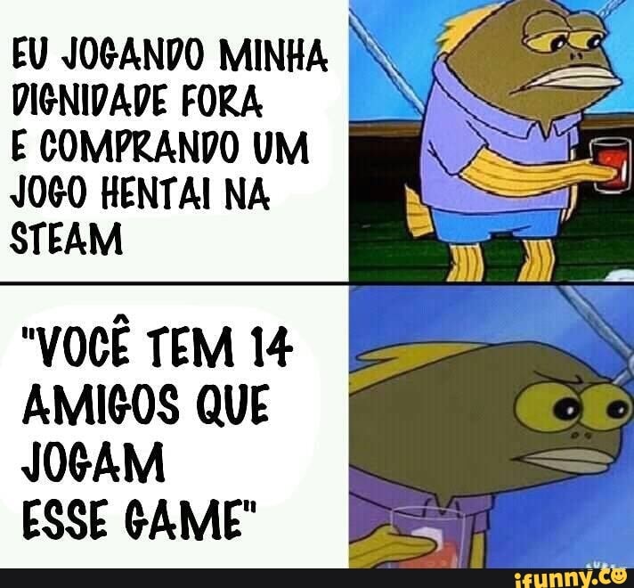 EN EU QUERO JOGAR UM JOGO COM VOCÊ. - iFunny Brazil