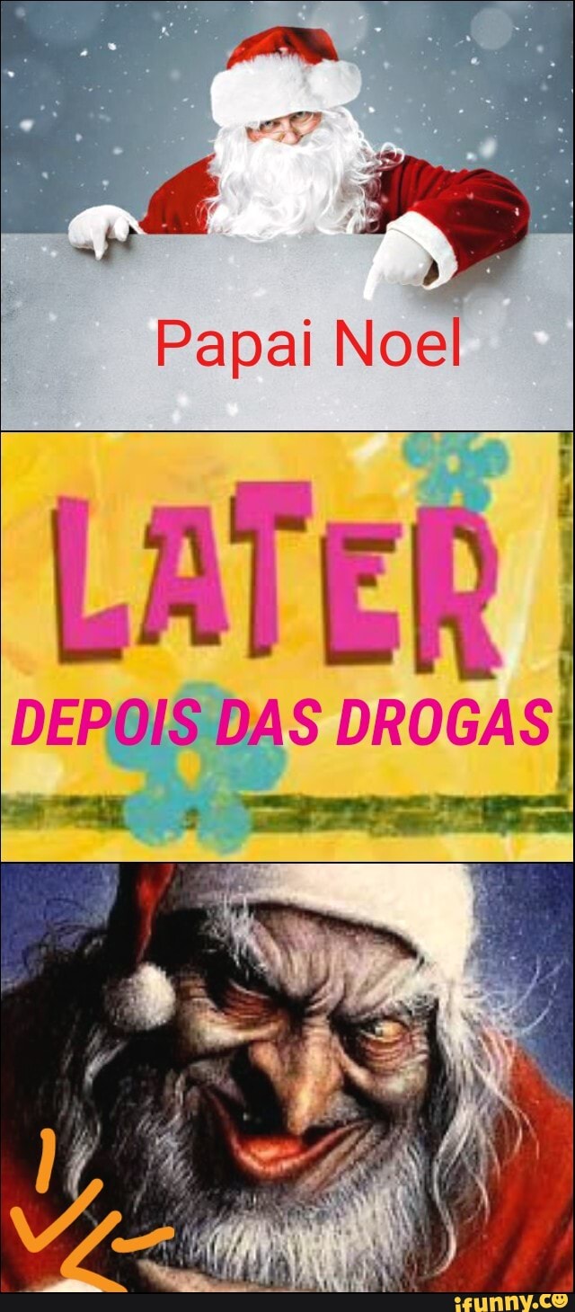 Papai Noel LATER DEPOIS DAS DROGAS - iFunny Brazil