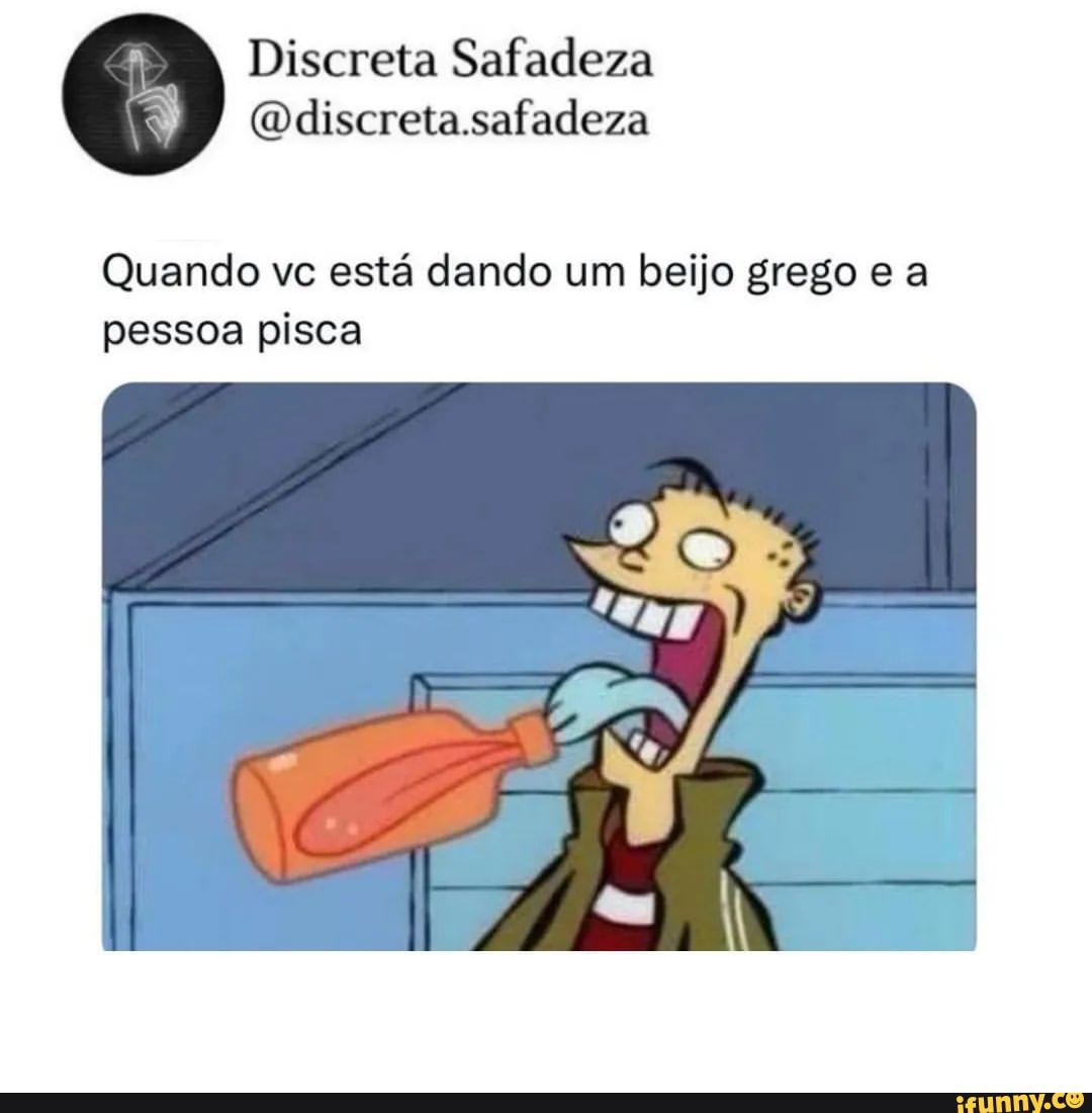 Quando vc está dando um beijo grego e a pessoa pisca - iFunny Brazil