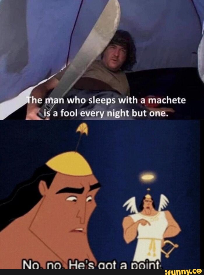 Af / man who sleeps with a machete is a fool every night but one. No no - A Man Who Sleeps With A Machete
