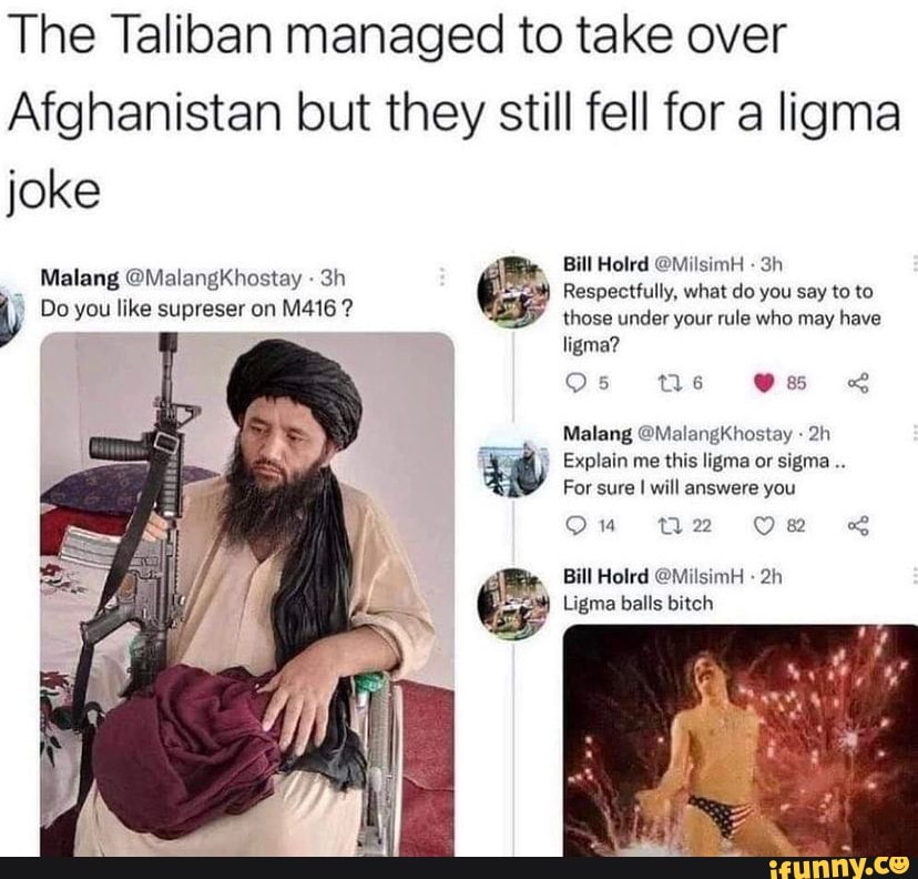 DANNYonPC on X: The Taliban can take over Afghanistan in a week, but still  falls for Ligma jokes  / X