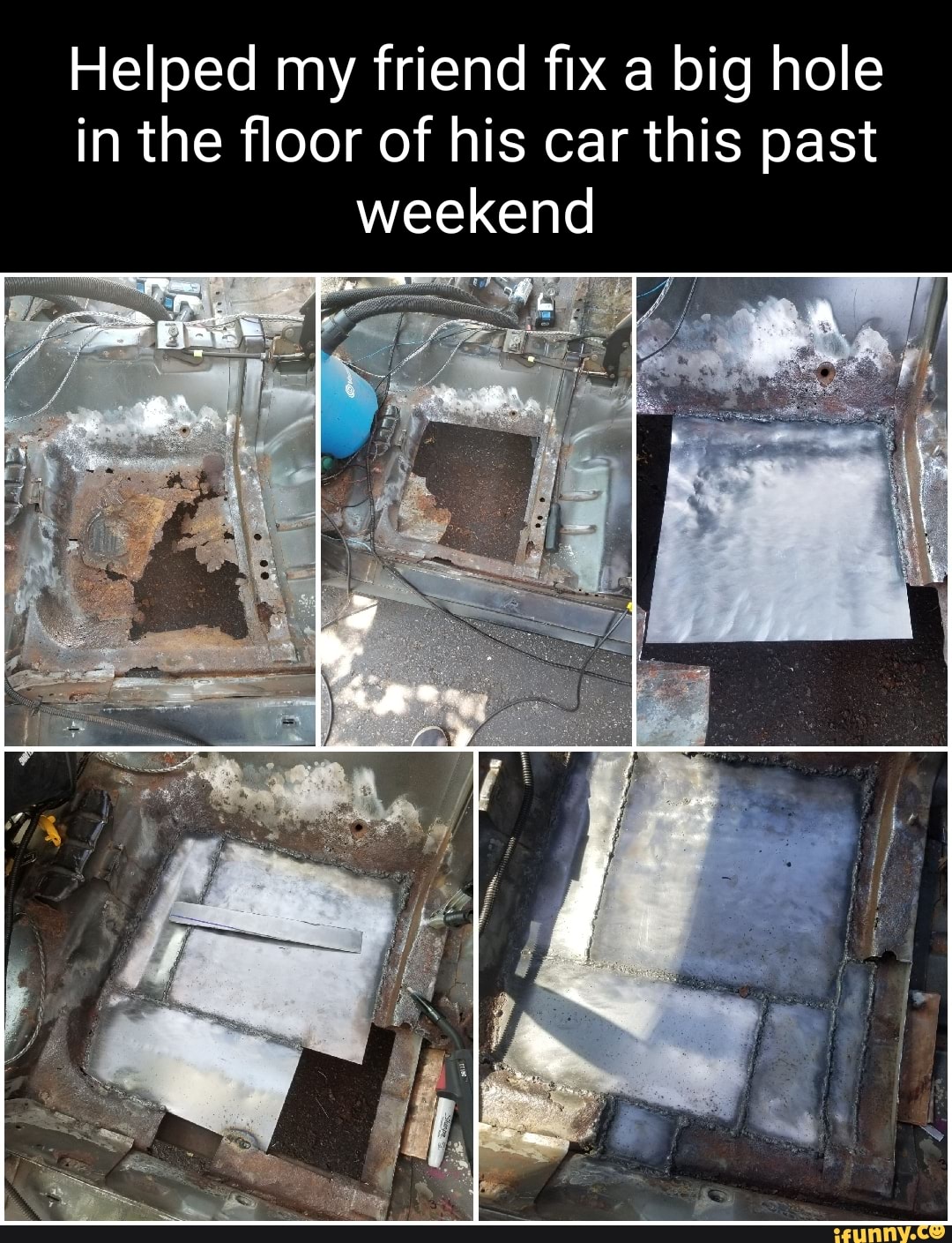 Helped my friend fix a big hole in the floor of his car this past weekend -  iFunny Brazil