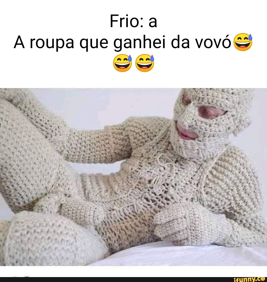 Frio: a A roupa que ganhei da vovó - iFunny Brazil