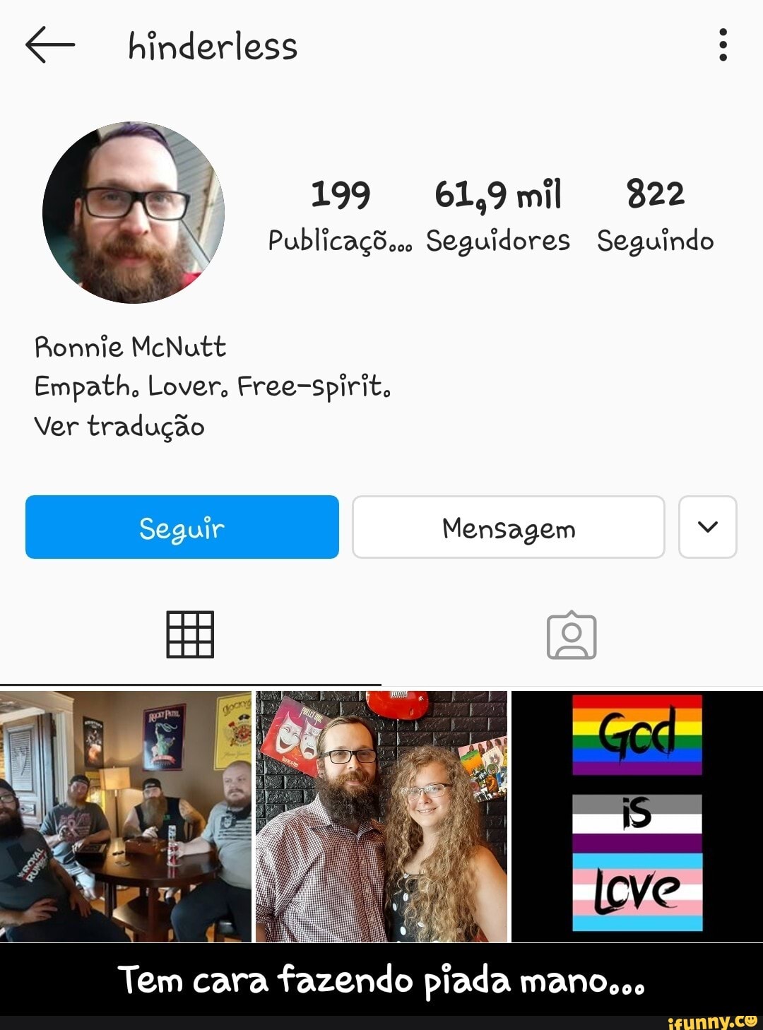 hinderless : 199 6L9mil 22 Publicações Seguidores Seguindo Ronnie McNutt  Empath, Lover, Free-spirit, Ver tradução Mensagem Tem cara fazendo piada  mano... - Tem cara fazendo piada mano... - iFunny Brazil