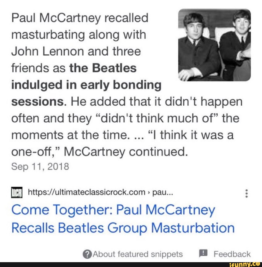 Paul McCartney recalled masturbating along with John Lennon and three  friends as the Beatles indulged in