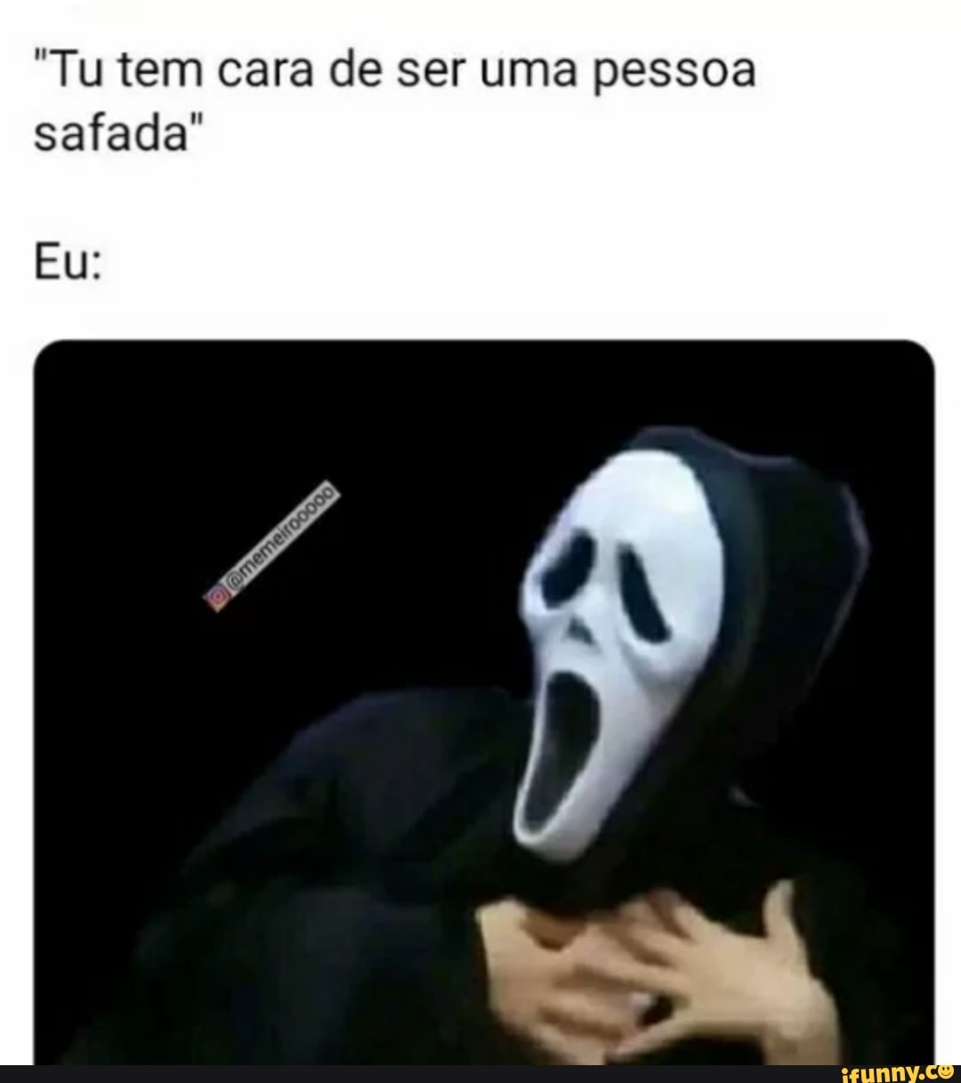 Tu tem cara de ser uma pessoa safada