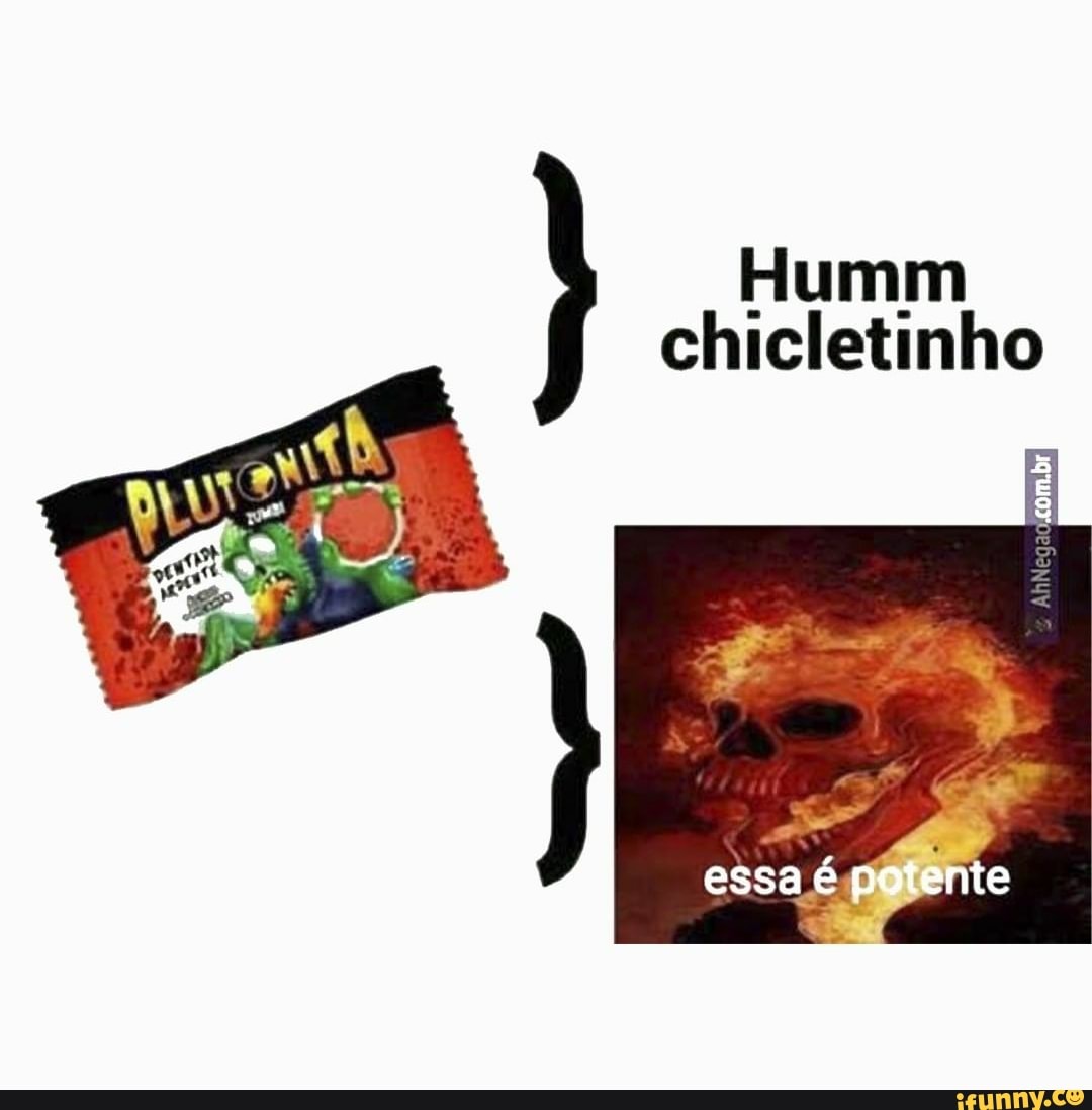 chicletinho ) essa é potente - iFunny Brazil