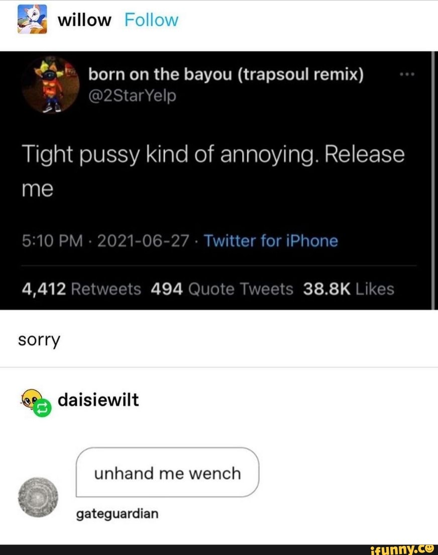 Willow Follow born on the bayou (trapsoul remix) Tight pussy kind of  annoying. Release me PM - 2021-06-27 - Twitter for iPhone 38.8K sorry  daisiewilt unhand me wench gateguarcian - iFunny Brazil