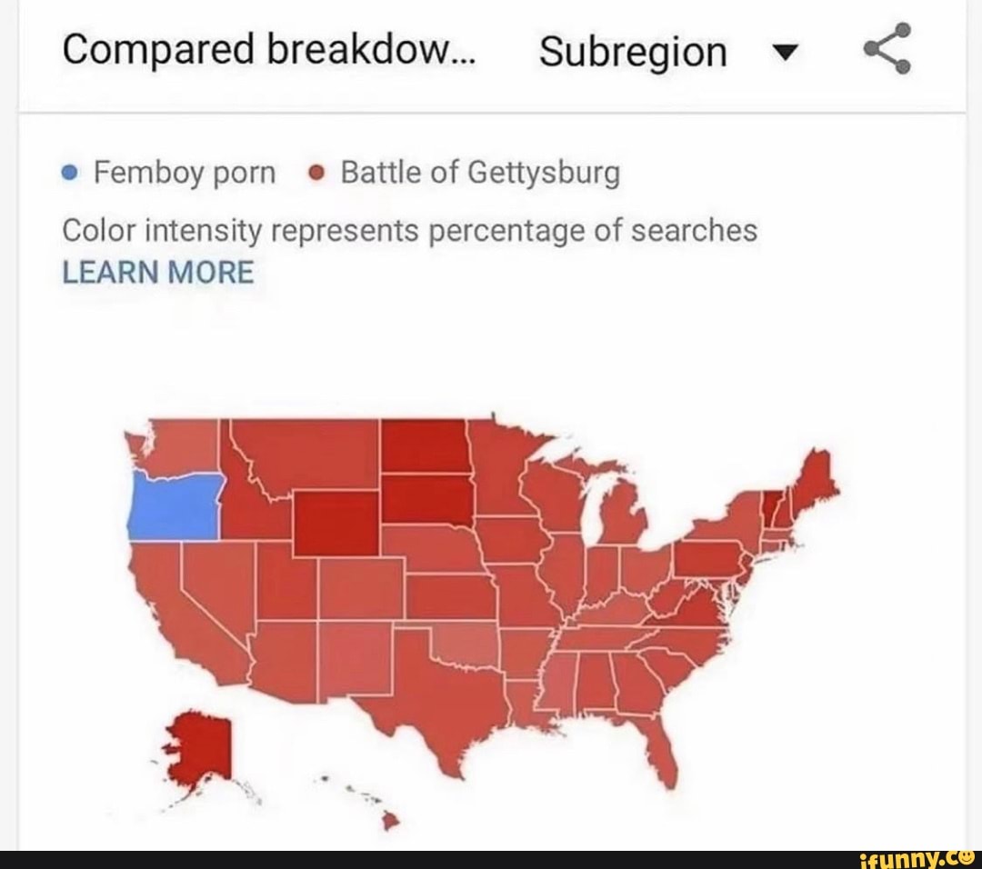 Compared breakdow... Subregion v Femboy porn Battle of Gettysburg Color  intensity represents percentage of searches LEARN MORE - iFunny Brazil