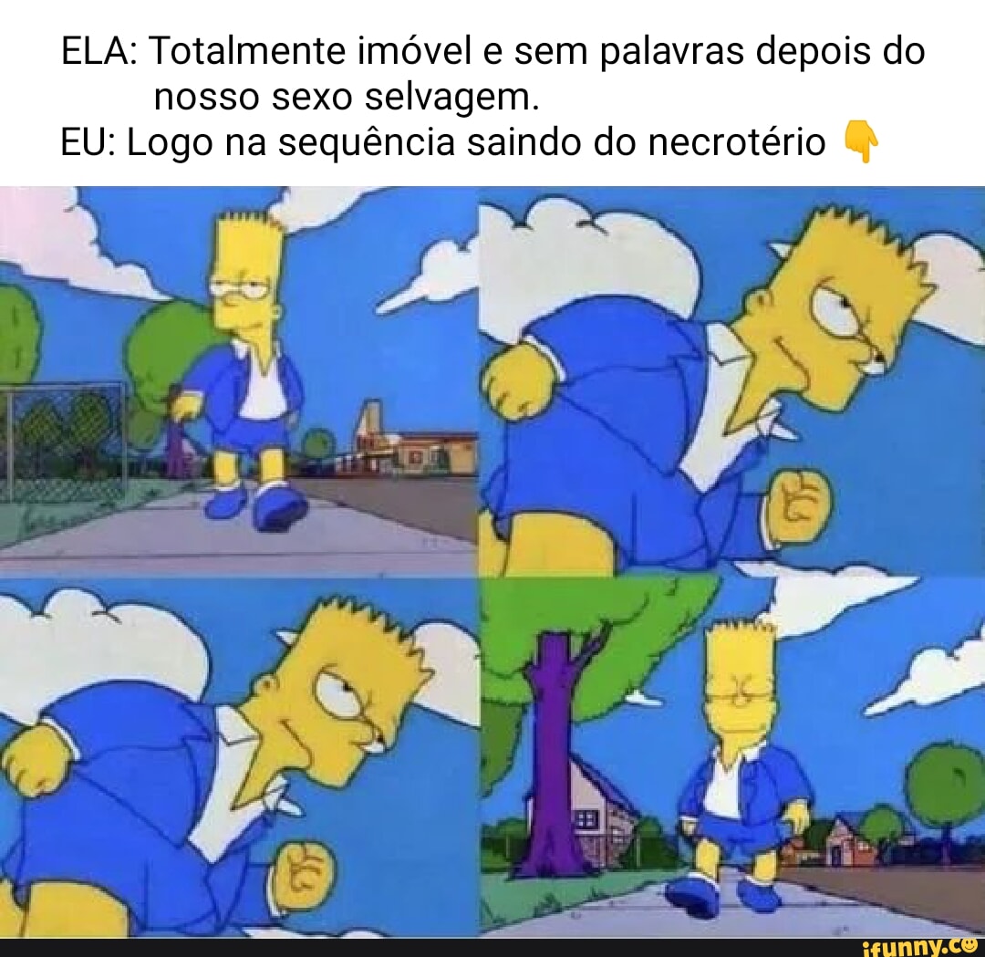 ELA: Totalmente imóvel e sem palavras depois do nosso sexo selvagem. EU:  Logo na sequência saindo do necrotério EN - iFunny Brazil