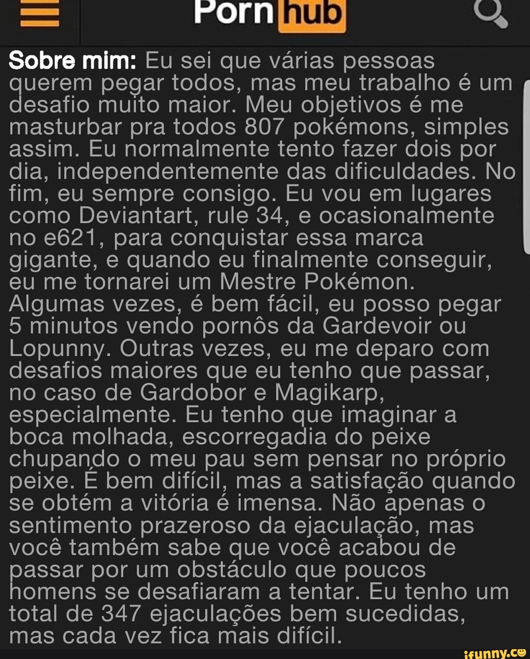 Sobre mim: Eu sei que várias pessoas querem pegar todos, mas meu trabalho é  um desafio