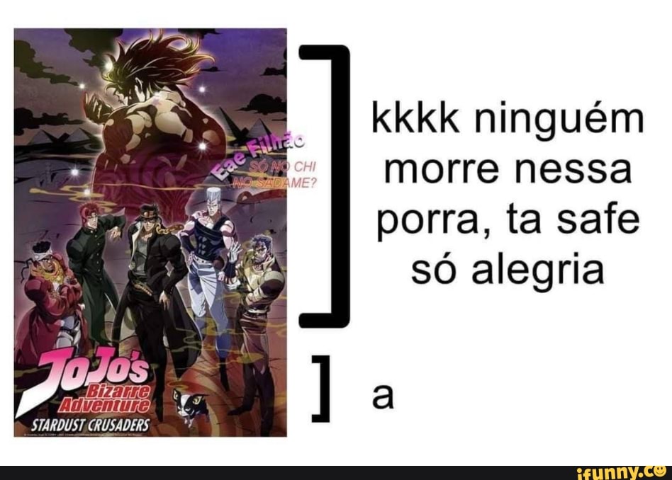 Ui ui vai chorar só pq é meme de jojo é porra ? - Meme by