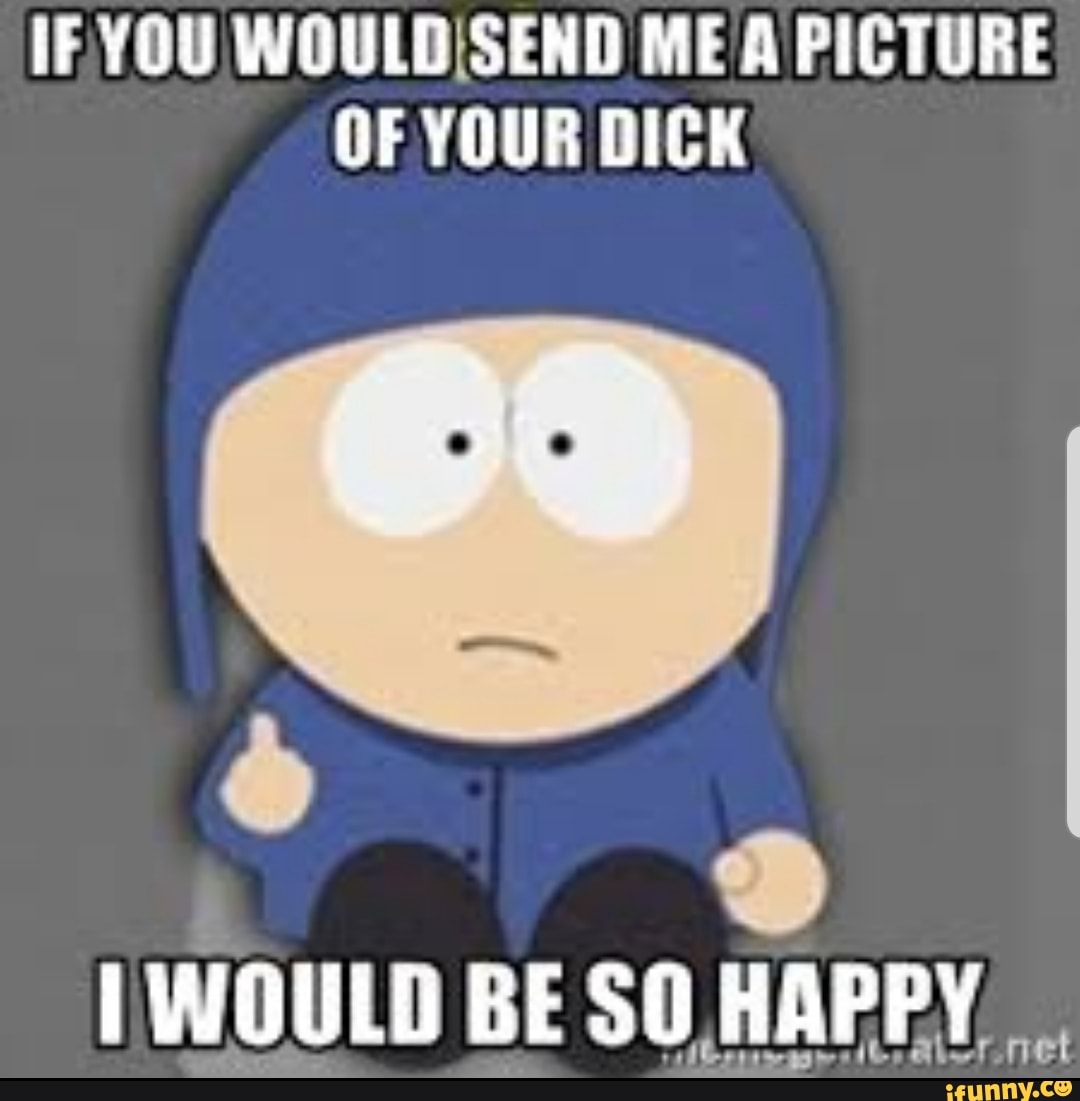 IF YOU WOULG SEND ME PICTURE OF YOUR DICK WOULD BE HAPPY - iFunny Brazil