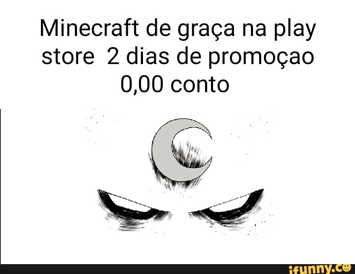 Pessoas que perderam a promoção do Minecraft de graça na Play Store porque  ela acabou mais cedo do que o esperado - iFunny Brazil