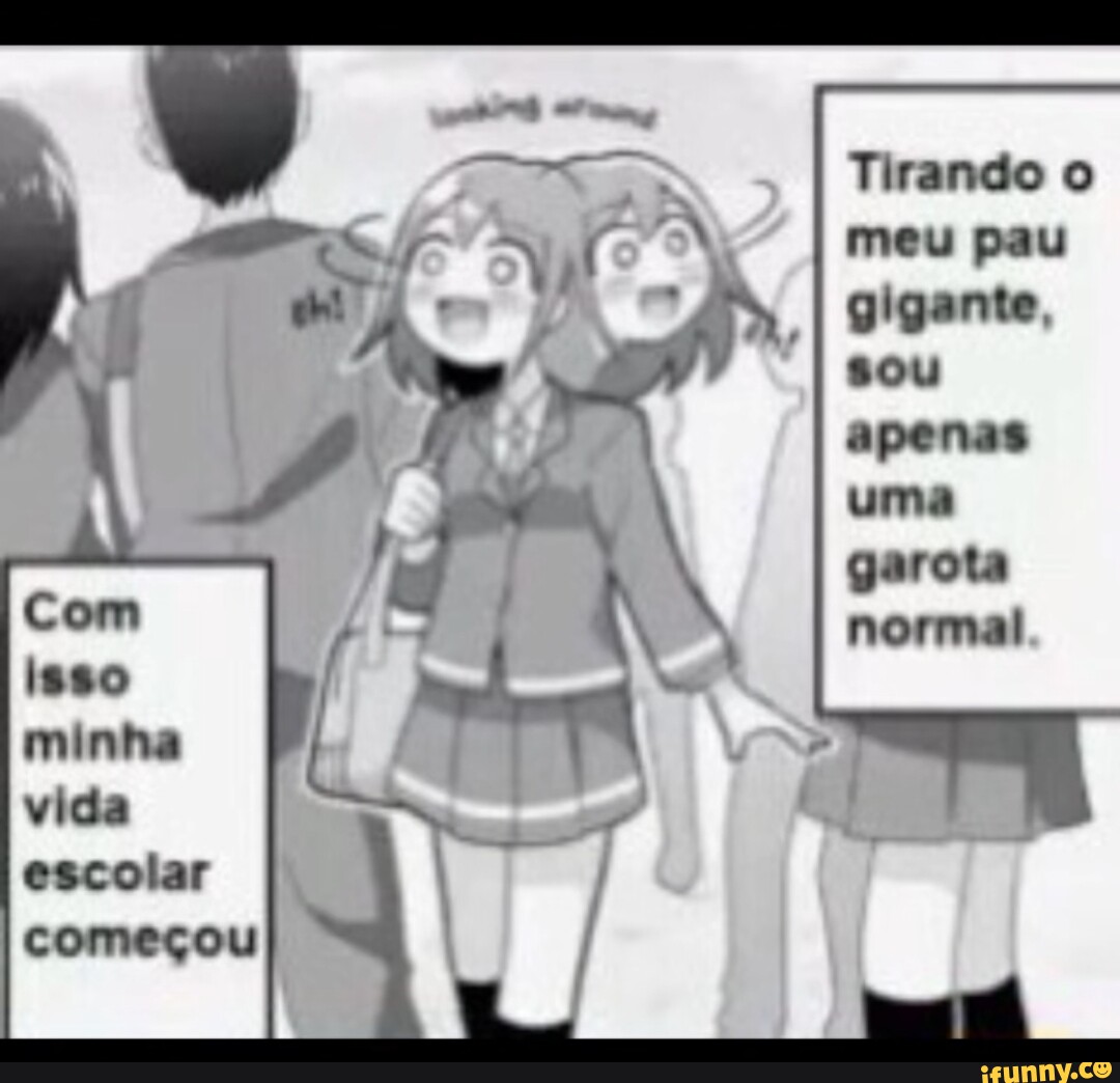 Tirando o meu pau gigante, sou apenas uma garota normal OM ta - iFunny  Brazil