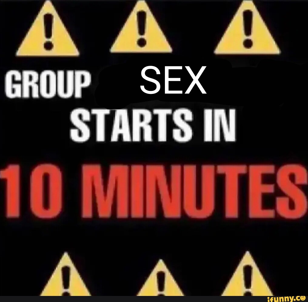 AA A GROUP SEX STARTS IN 10 MINUTES AA - iFunny Brazil