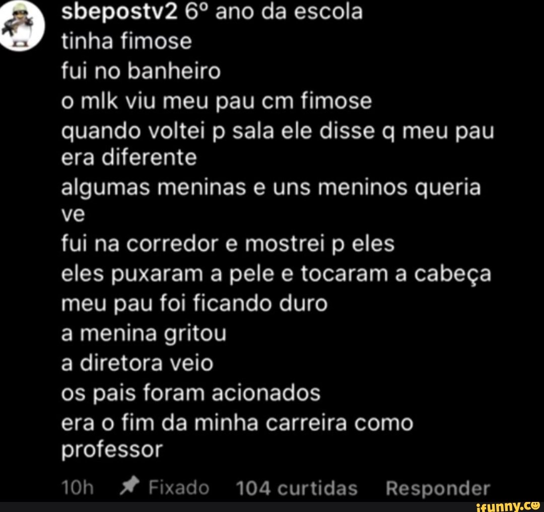 Sbepostv2 ano da escola tinha fimose fui no banheiro o mlk viu meu pau cm  fimose