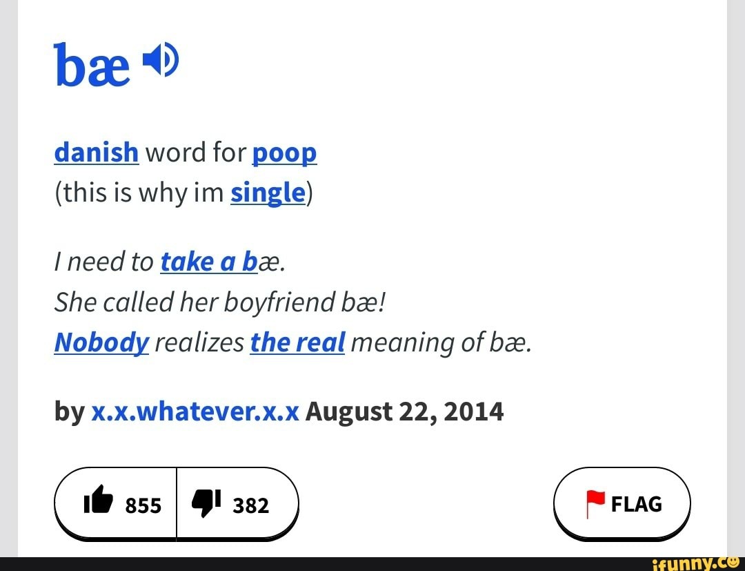 Bae O danish word for poop (this is why im single) I need to take a