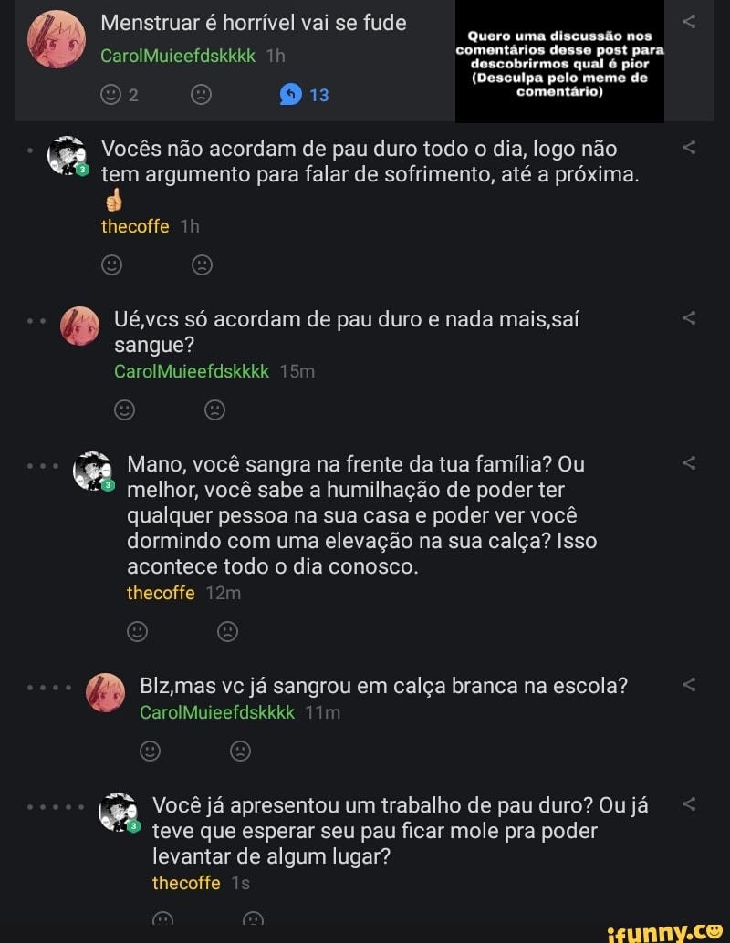 Q Vocês não acordam de pau duro todo o dia, logo não tem argumento para  falar