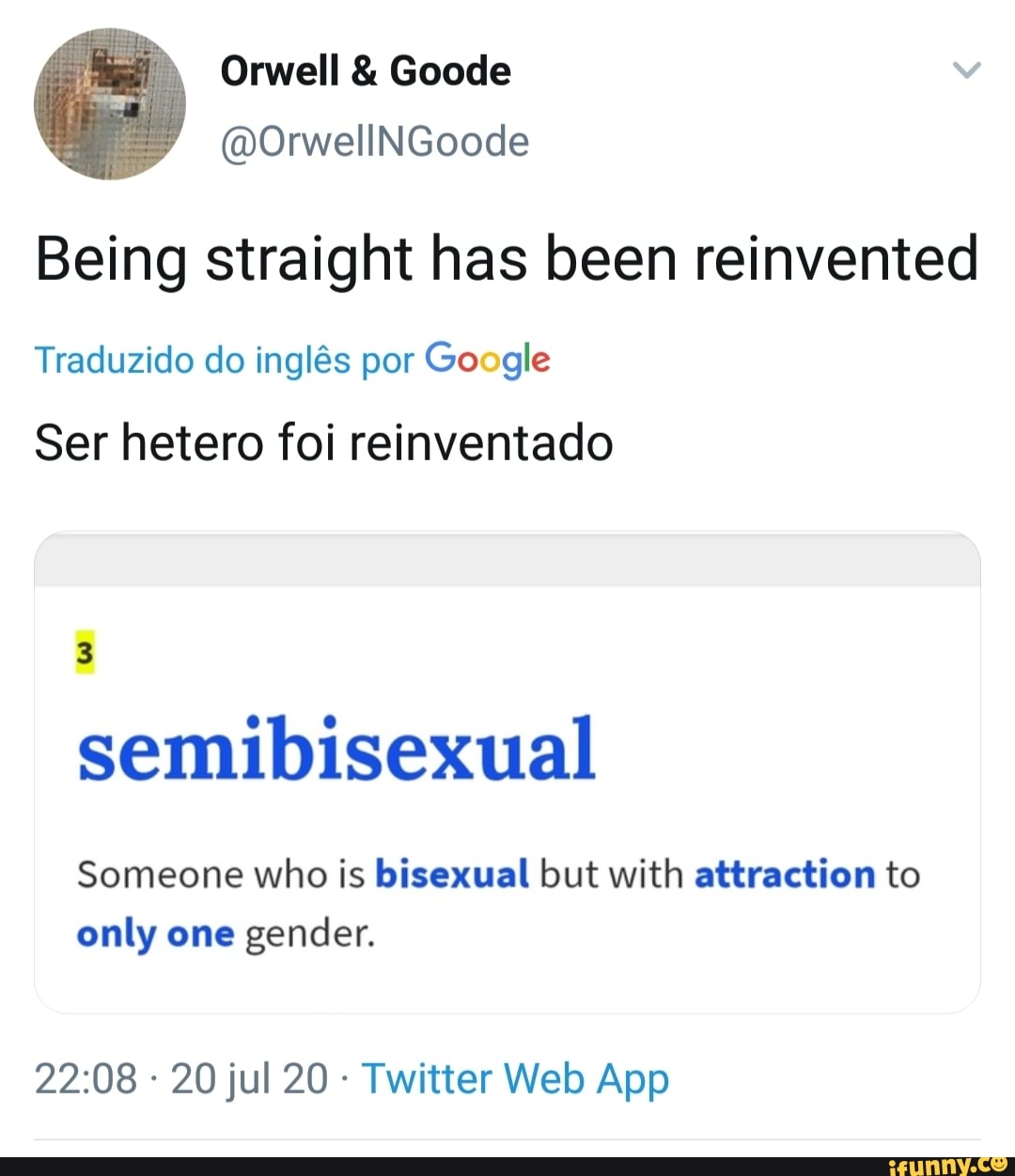 Being straight has been reinvented Traduzido do inglés por Google Ser hetero  foi reinventado 3 semibisexual Someone who is bisexual but with attraction  to only one gender. Twitter Web App - iFunny Brazil