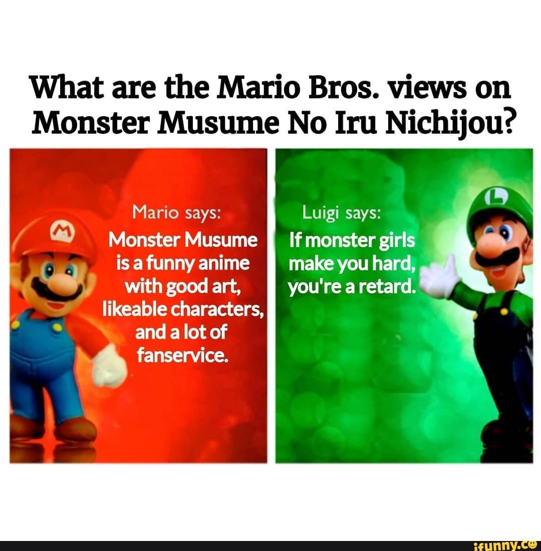 What are the Mario Bros. views on Monster Musume No Iru Nichijou? Mario  says: Luigi says: