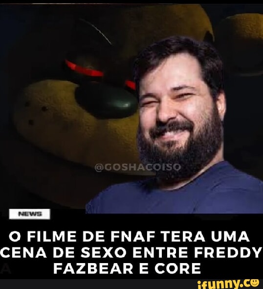 C So O Filme De Fnaf Tera Uma Cena De Sexo Entre Freddy Fazbear E Core Ifunny Brazil