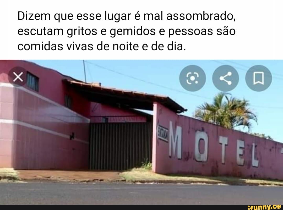 Dizem que esse lugar é mal assombrado, escutam gritos e gemidos e pessoas  são comidas vivas de noite e de dia. - iFunny Brazil