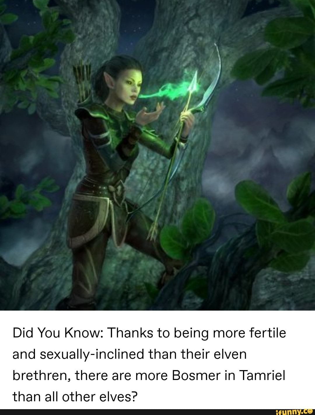 Bosmer do like to have sex it seems - Did You Know: Thanks to being more  fertile and sexually-inclined than their elven brethren, there are more  Bosmer in Tamriel than all other