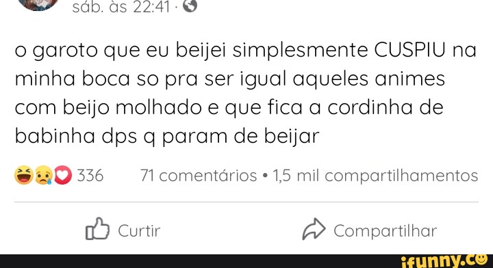 O garoto que eu beijei simplesmente CUSPIU na minha boca so pra