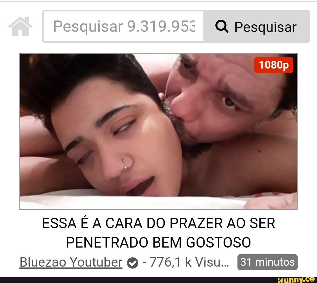 I ESSA É A CARA DO PRAZER AO SER PENETRADO BEM GOSTOSO Bluezao Youtuber Q -  iFunny Brazil