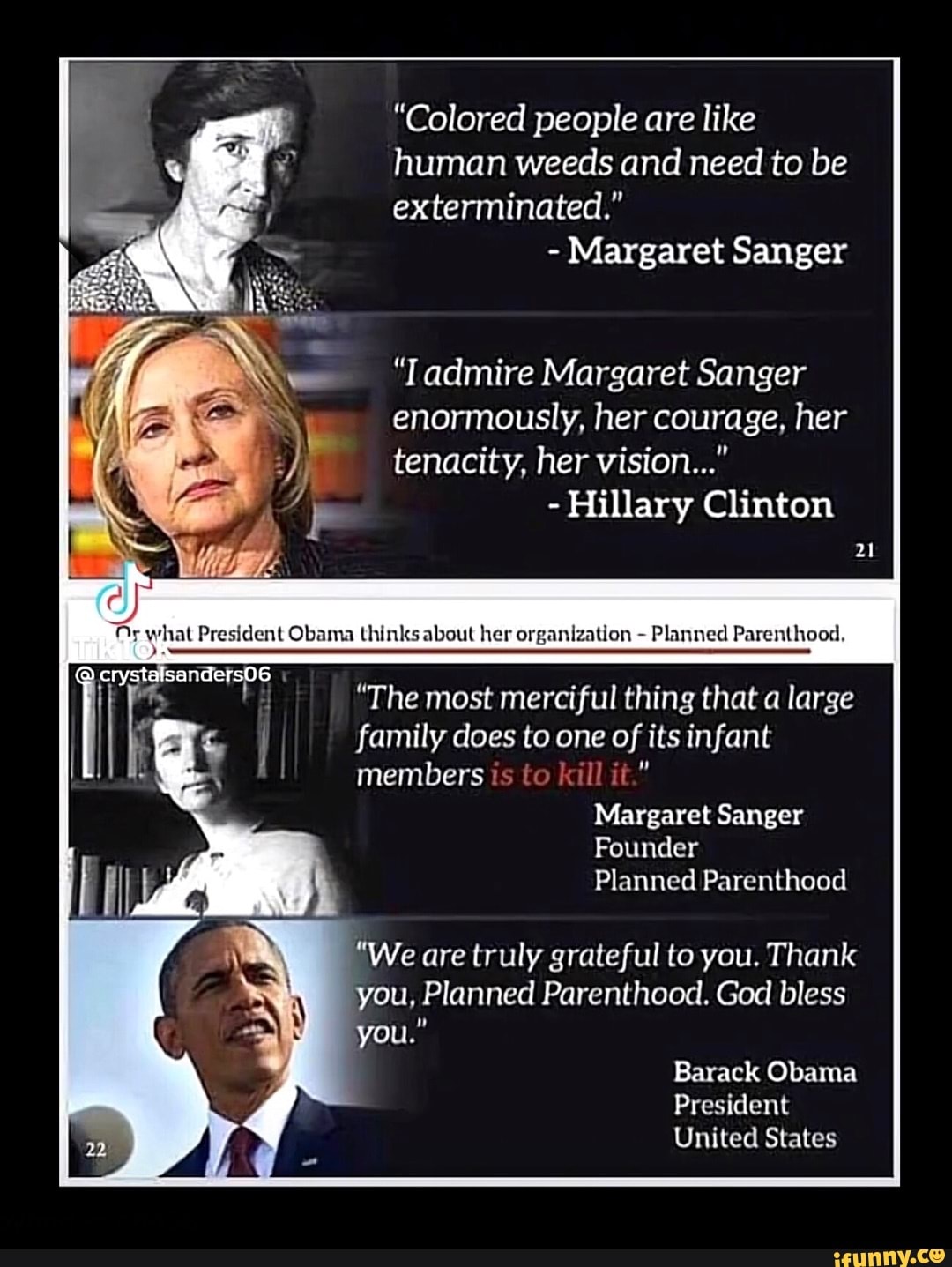 Colored people are like human weeds and need to be exterminated." - Margaret Sanger "admire Margaret Sanger