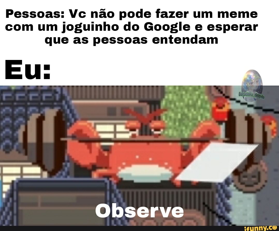Pessoas:vc não pode fazer um meme com jogo - iFunny Brazil