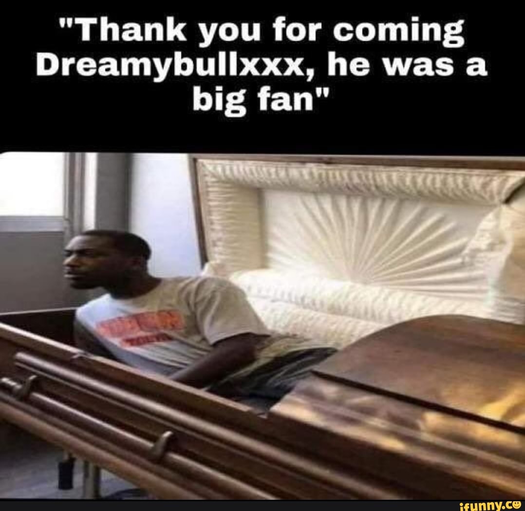 Dreamybullxxx memes. Best Collection of funny Dreamybullxxx pictures on  iFunny