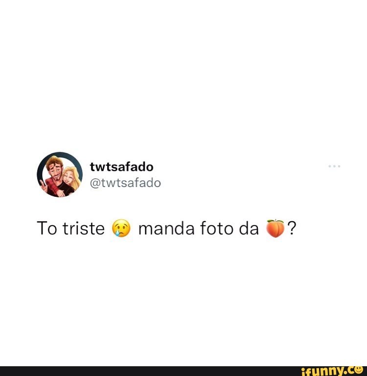 To triste manda foto da - iFunny Brazil